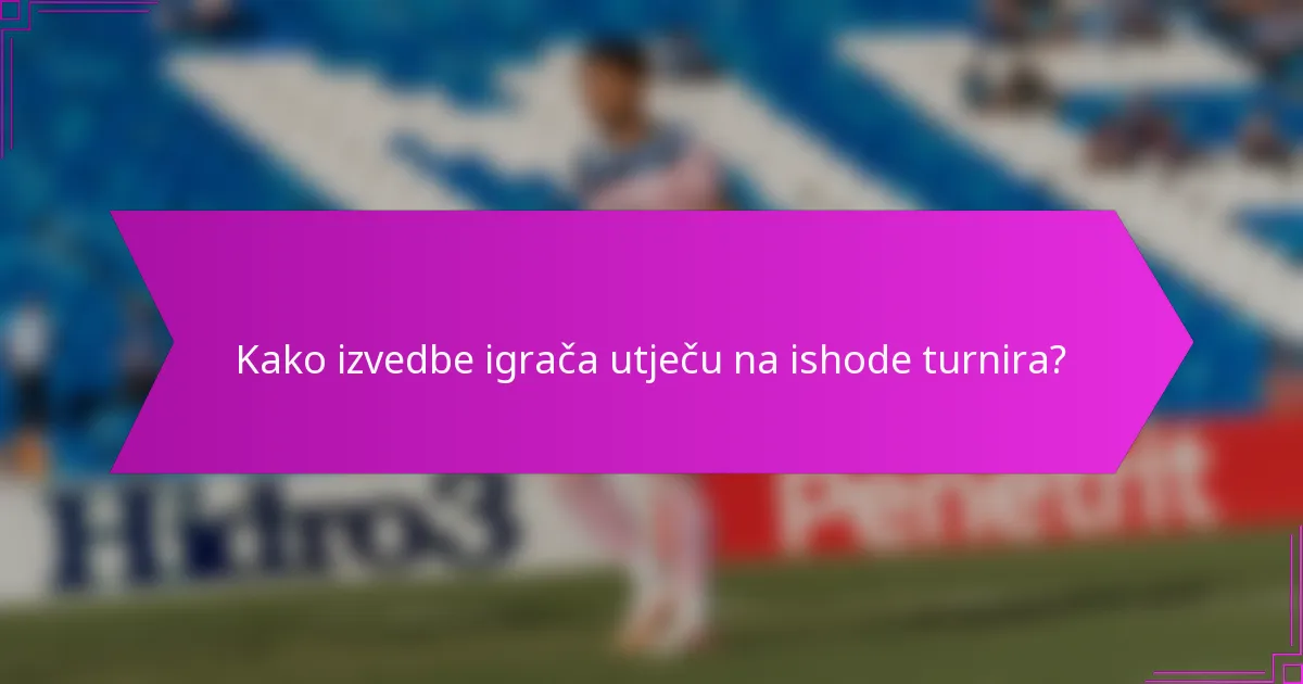Kako izvedbe igrača utječu na ishode turnira?