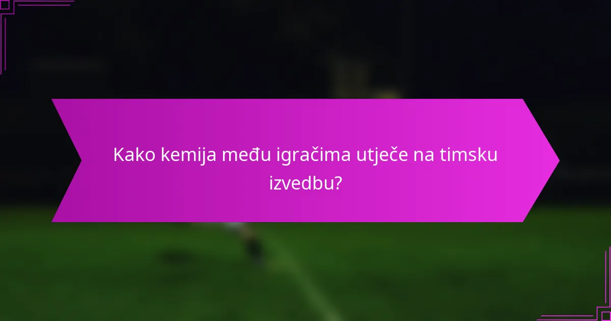 Kako kemija među igračima utječe na timsku izvedbu?