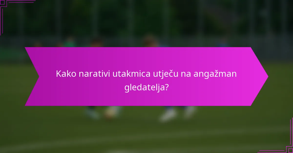 Kako narativi utakmica utječu na angažman gledatelja?