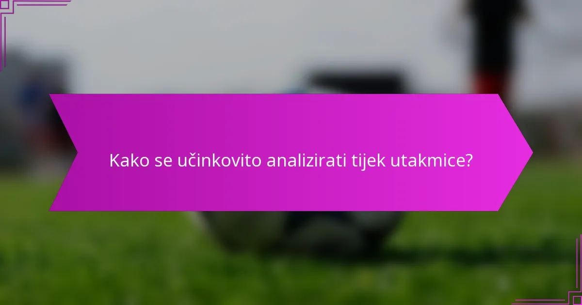 Kako se učinkovito analizirati tijek utakmice?