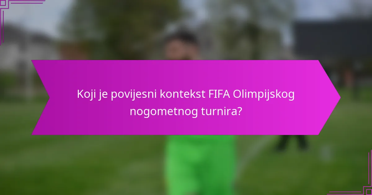 Koji je povijesni kontekst FIFA Olimpijskog nogometnog turnira?
