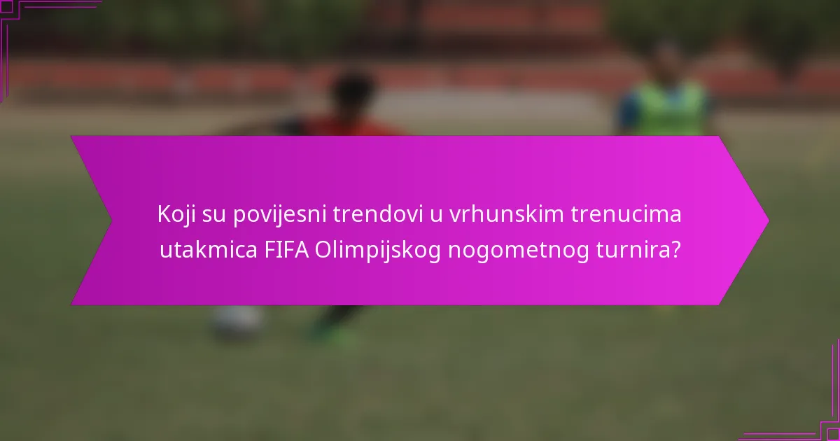 Koji su povijesni trendovi u vrhunskim trenucima utakmica FIFA Olimpijskog nogometnog turnira?