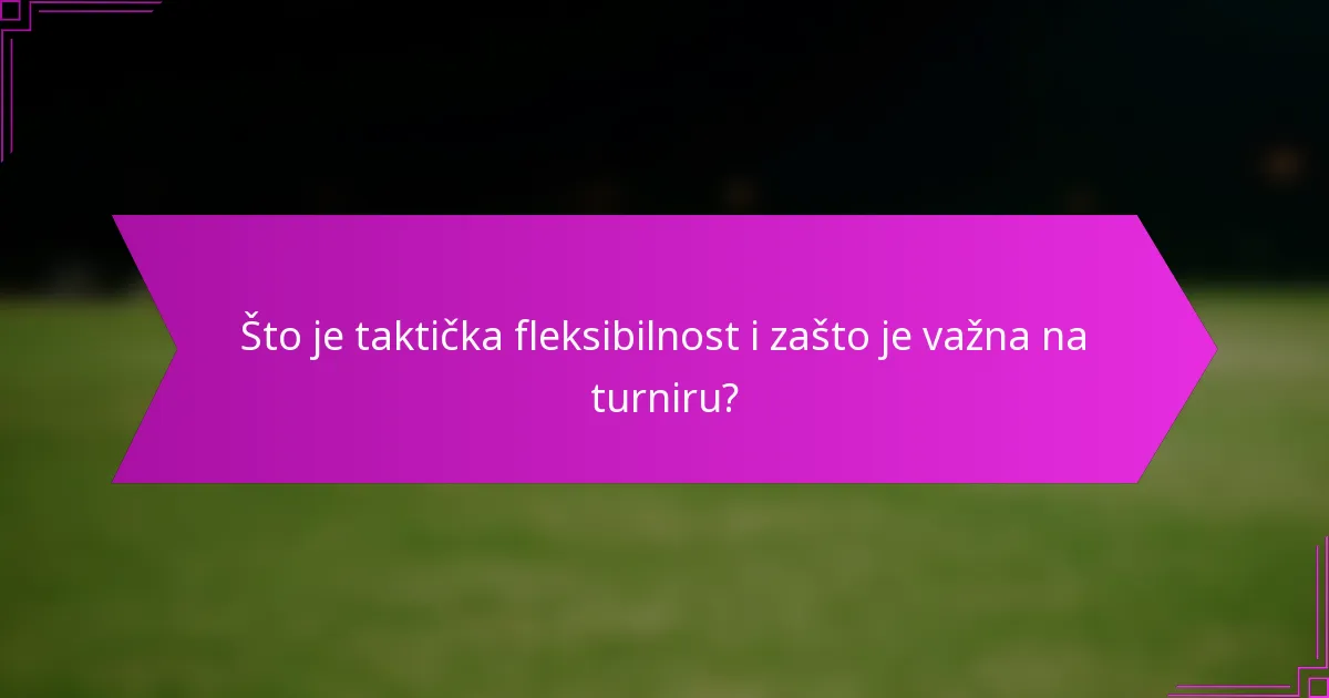 Što je taktička fleksibilnost i zašto je važna na turniru?